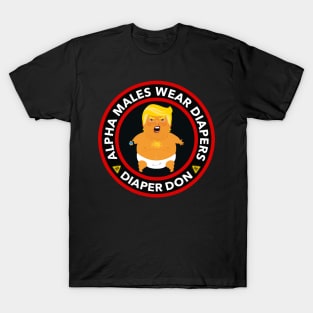 ALPHA MALES WEAR DIAPERS - TRUMP DIAPERS T-Shirt